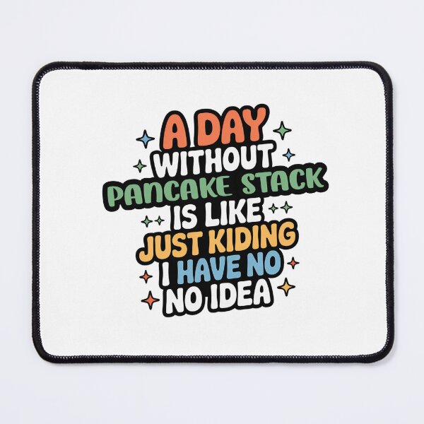 Item preview, A Day Without Pancake Stack Is Like Just Kidding - Cool & Funny Pancake Stack Lover designed and sold by Watsonarts.