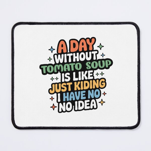Item preview, A Day Without Tomato Soup Is Like Just Kidding - Cool & Funny Tomato Soup Lover designed and sold by Watsonarts.