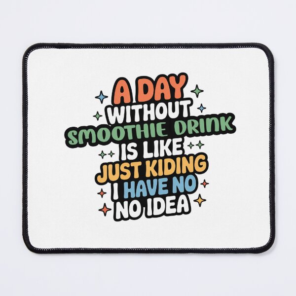 Item preview, A Day Without Smoothie Drink Is Like Just Kidding - Cool & Funny Smoothie Drink Lover designed and sold by Watsonarts.