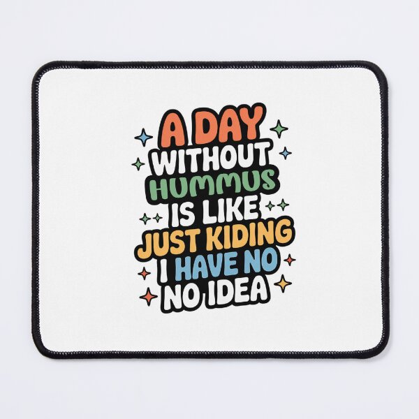 Item preview, A Day Without Hummus Is Like Just Kidding - Cool & Funny Hummus Lover designed and sold by Watsonarts.