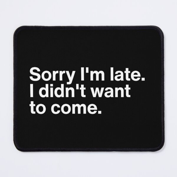 Item preview, Sorry I'm Late I Didn't Want To Come - Funny Introvert Sarcastic Quote designed and sold by MyMomentShirt.