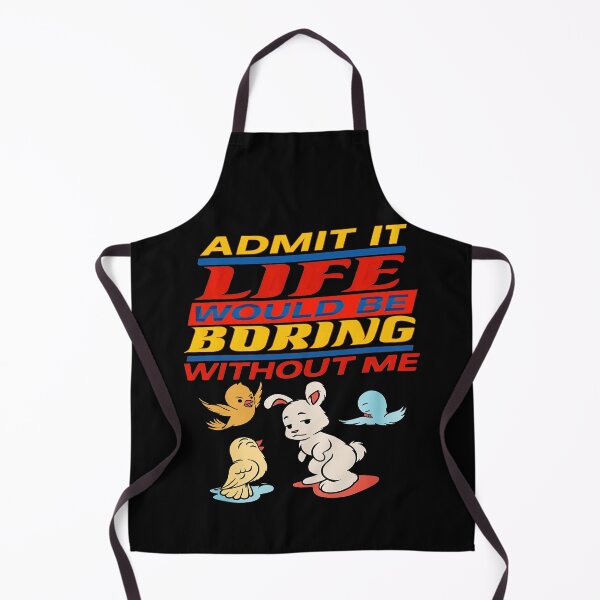 Item preview, Admit It Life Would Be Boring Without Me designed and sold by gear-posters.