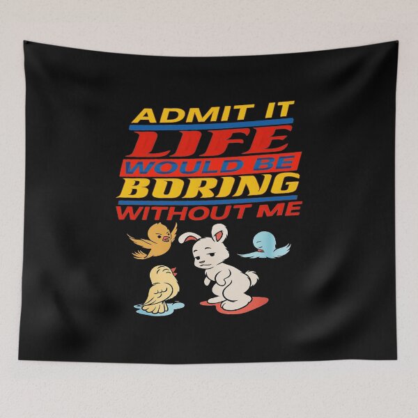Item preview, Admit It Life Would Be Boring Without Me designed and sold by gear-posters.