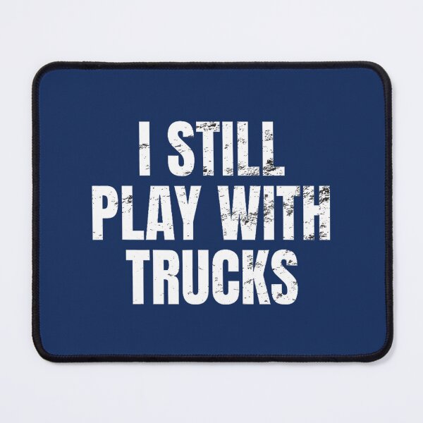 Item preview, Still Play With Trucks Funny Trucker Gift By Merch, Limited Edition, Perfect Gift For You And Frien designed and sold by BROSHERYLSHOP.
