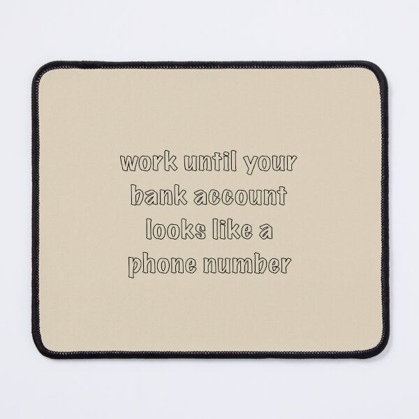 Item preview, Work Until Your Bank Account Looks Like a Phone Number designed and sold by rere-az.