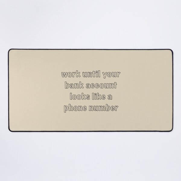 Item preview, Work Until Your Bank Account Looks Like a Phone Number designed and sold by rere-az.