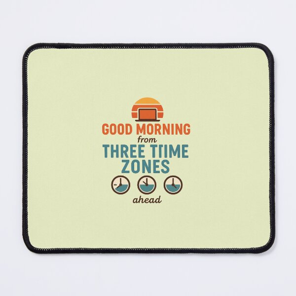 Item preview, Good Morning From Three Time Zones Ahead – Remote Work Design designed and sold by WojcikDesigns.