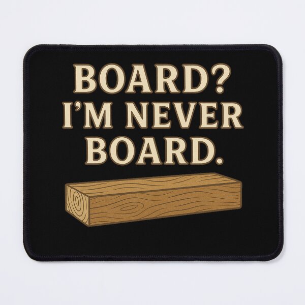 Item preview, Board? I’m Never Board. – BloomKind Craft Edition designed and sold by BloomKind.