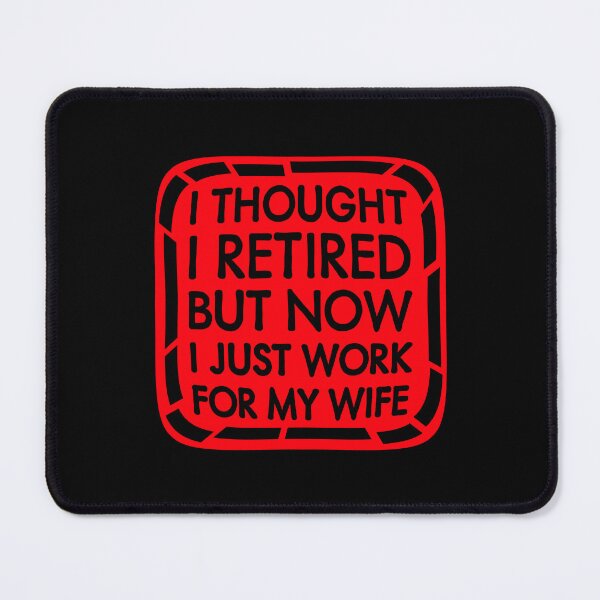 Item preview, I Thought I Retired But Now I Just Work For My Wife designed and sold by shirt-o-mat.