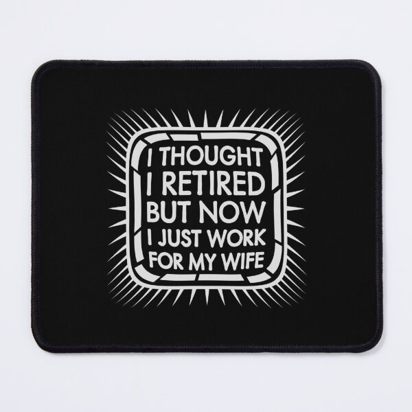 Item preview, I Thought I Retired But Now I Just Work For My Wife designed and sold by shirt-o-mat.