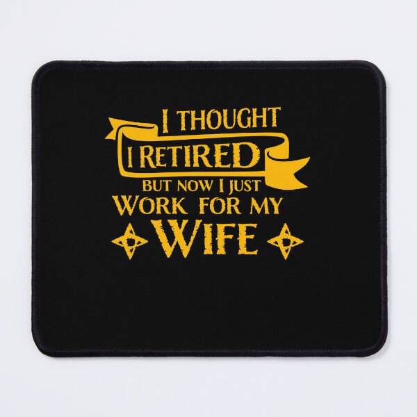 Item preview, I Thought I Retired But Now I Just Work For My Wife designed and sold by shirt-o-mat.