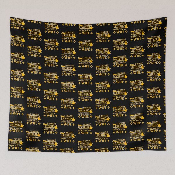 Item preview, I Thought I Retired But Now I Just Work For My Wife designed and sold by shirt-o-mat.