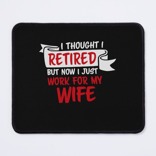 Item preview, I Thought I Retired But Now I Just Work For My Wife designed and sold by shirt-o-mat.
