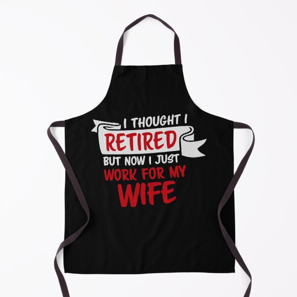 Item preview, I Thought I Retired But Now I Just Work For My Wife designed and sold by shirt-o-mat.
