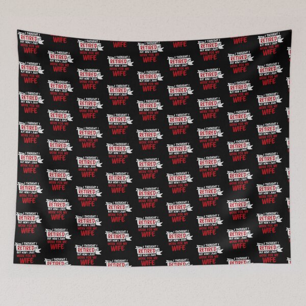 Item preview, I Thought I Retired But Now I Just Work For My Wife designed and sold by shirt-o-mat.