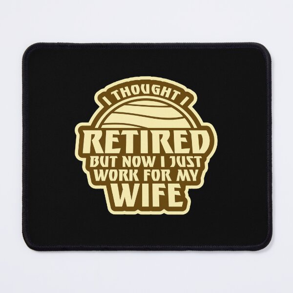 Item preview, I Thought I Retired But Now I Just Work For My Wife designed and sold by shirt-o-mat.