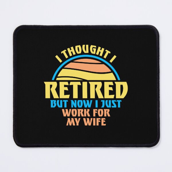 Item preview, I Thought I Retired But Now I Just Work For My Wife designed and sold by shirt-o-mat.