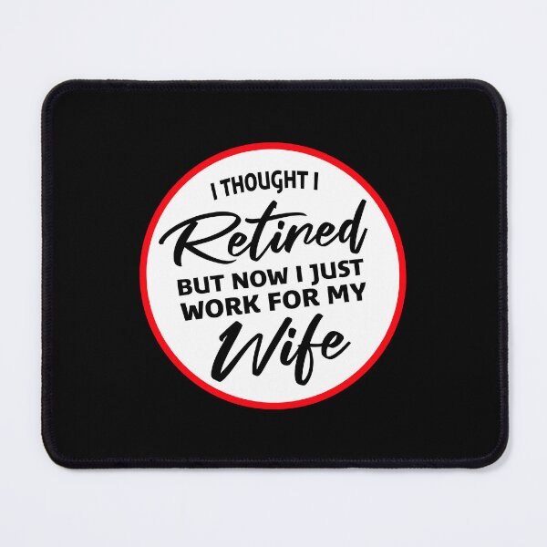 Item preview, I Thought I Retired But Now I Just Work For My Wife designed and sold by shirt-o-mat.