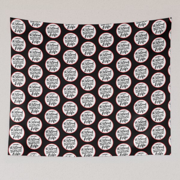 Item preview, I Thought I Retired But Now I Just Work For My Wife designed and sold by shirt-o-mat.