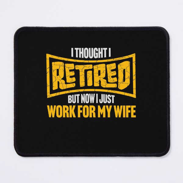 Item preview, I Thought I Retired But Now I Just Work For My Wife designed and sold by shirt-o-mat.