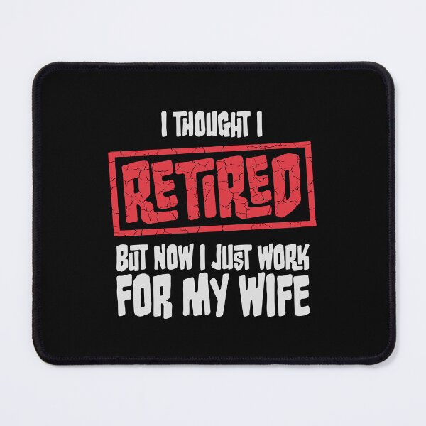 Item preview, I Thought I Retired But Now I Just Work For My Wife designed and sold by shirt-o-mat.