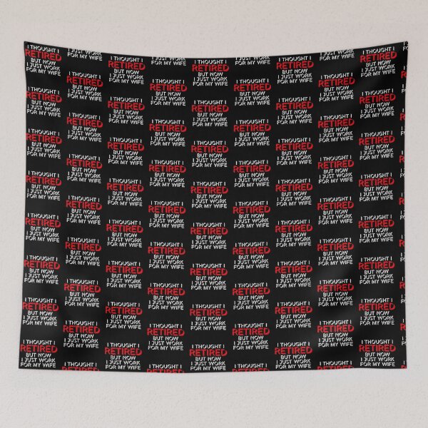 Item preview, I Thought I Retired But Now I Just Work For My Wife designed and sold by shirt-o-mat.