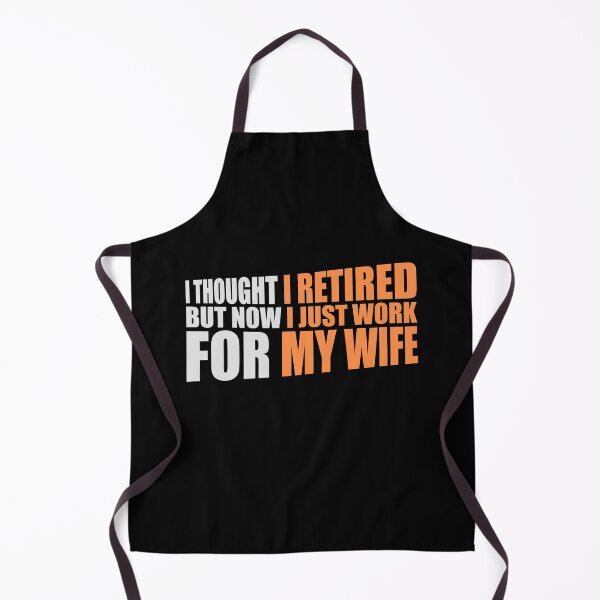 Item preview, I Thought I Retired But Now I Just Work For My Wife designed and sold by shirt-o-mat.