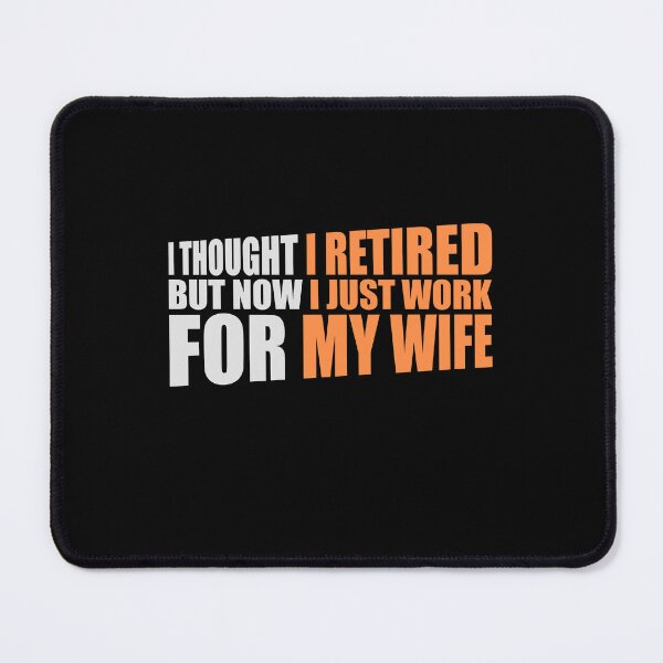 Item preview, I Thought I Retired But Now I Just Work For My Wife designed and sold by shirt-o-mat.