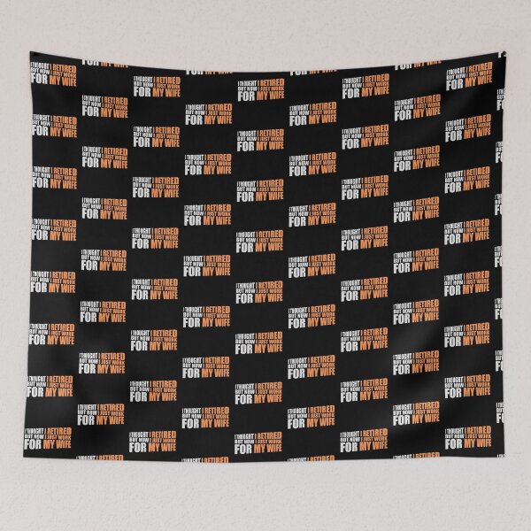 Item preview, I Thought I Retired But Now I Just Work For My Wife designed and sold by shirt-o-mat.