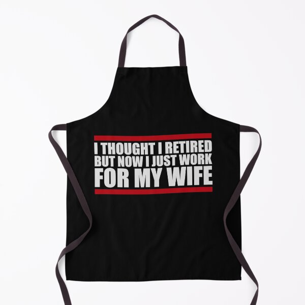 Item preview, I Thought I Retired But Now I Just Work For My Wife designed and sold by shirt-o-mat.