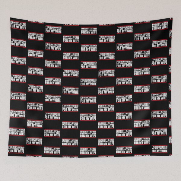 Item preview, I Thought I Retired But Now I Just Work For My Wife designed and sold by shirt-o-mat.