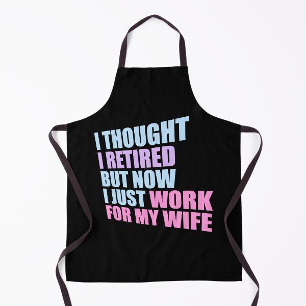 Item preview, I Thought I Retired But Now I Just Work For My Wife designed and sold by shirt-o-mat.