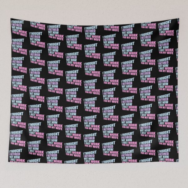 Item preview, I Thought I Retired But Now I Just Work For My Wife designed and sold by shirt-o-mat.