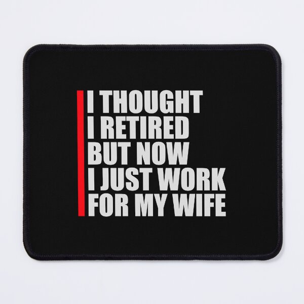 Item preview, I Thought I Retired But Now I Just Work For My Wife designed and sold by shirt-o-mat.