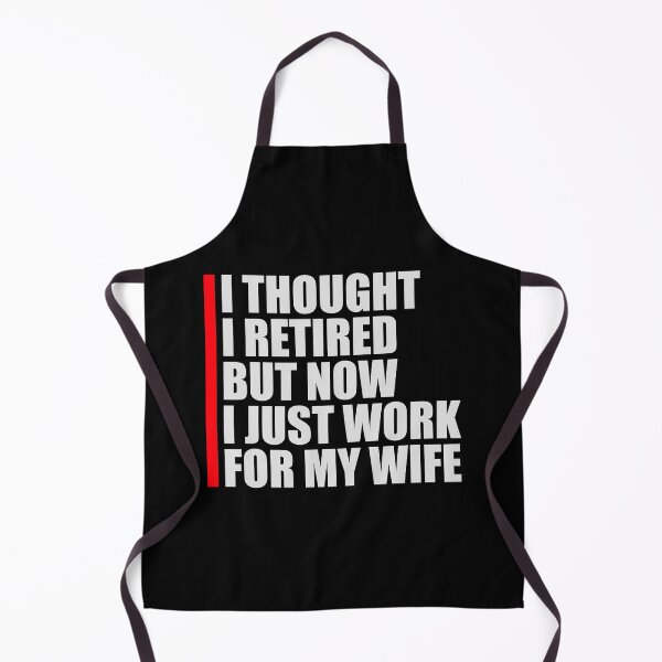 Item preview, I Thought I Retired But Now I Just Work For My Wife designed and sold by shirt-o-mat.