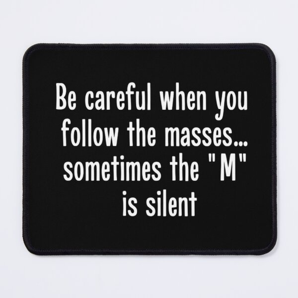 Item preview, Be Careful When You Follow The Masses... Sometimes... designed and sold by SamSupershirt.