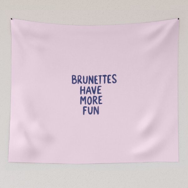 Item preview, brunettes have more fun designed and sold by pizzarolls0607.