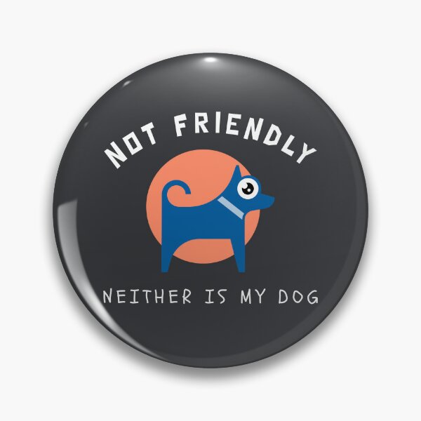 Item preview, Not Friendly Neither Is My Dog designed and sold by qbflamingo.