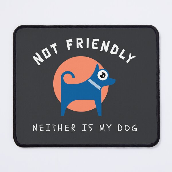 Item preview, Not Friendly Neither Is My Dog designed and sold by qbflamingo.