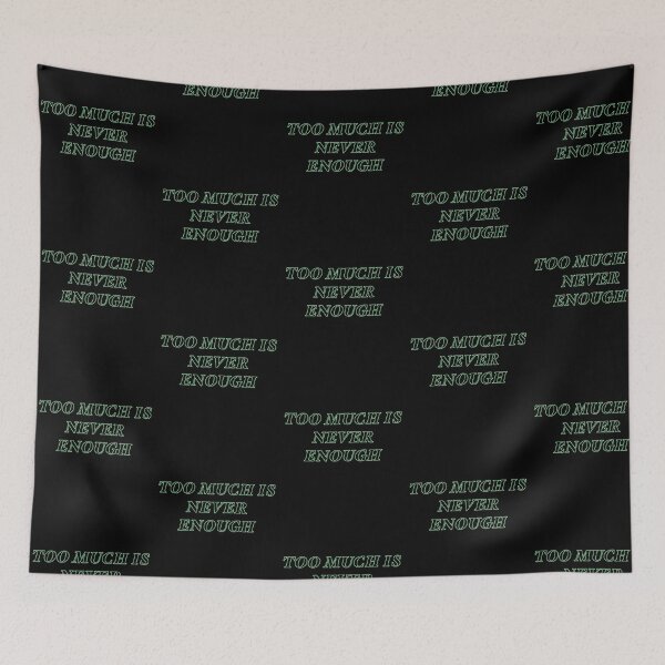 Item preview, TOO MUCH IS NEVER ENOUGH designed and sold by rere-az.
