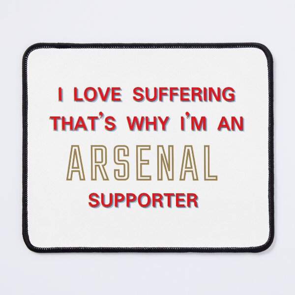 Item preview, I love suffering that's why I'm an Arsenal Supporter designed and sold by Niche Fandoms R Us.