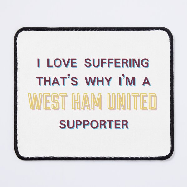 Item preview, I love suffering that's why I'm a West Ham United Supporter designed and sold by Niche Fandoms R Us.