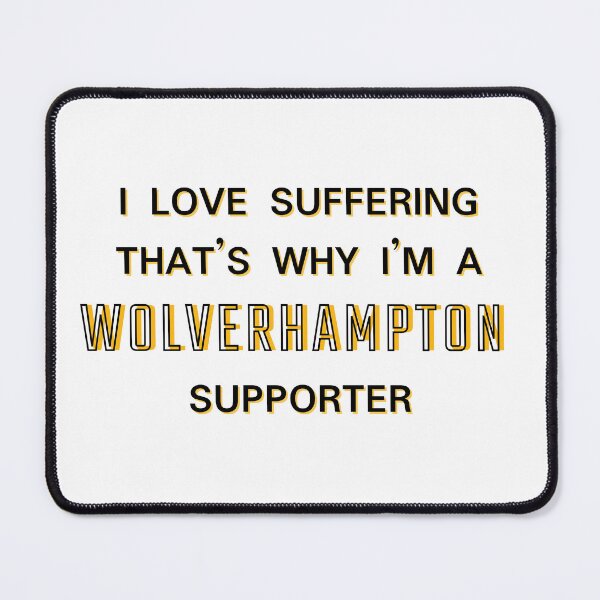 Item preview, I love suffering that's why I'm a Wolverhampton Supporter designed and sold by Niche Fandoms R Us.