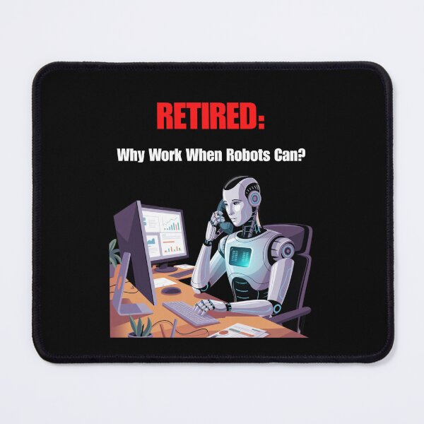 Item preview, Retired: Why Work When Robots Can? designed and sold by signshirtz.