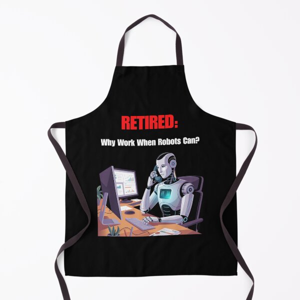 Item preview, Retired: Why Work When Robots Can? designed and sold by signshirtz.