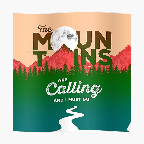 The Mountain Are Calling And I Must Go Poster