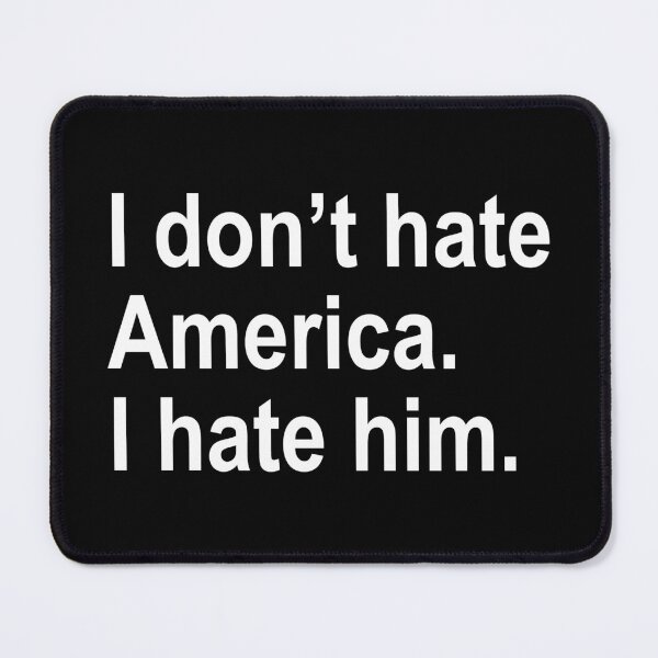 Item preview, I don't hate America - I hate him designed and sold by Thelittlelord.