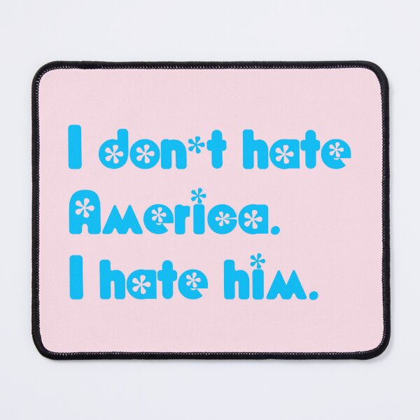 Item preview, I don't hate America - I hate him (baby blue flowers) designed and sold by Thelittlelord.