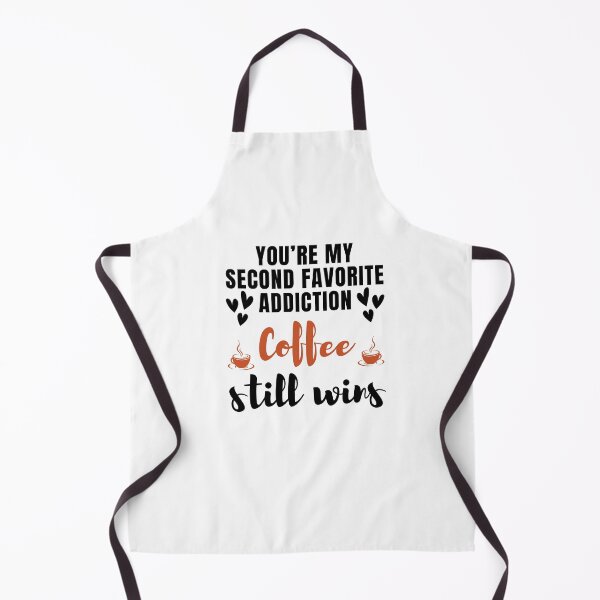 Item preview, You're my second favorite addiction. Coffee still wins. designed and sold by darshants.