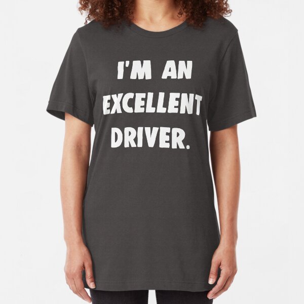 I'm An Excellent Driver Slim Fit T-Shirt